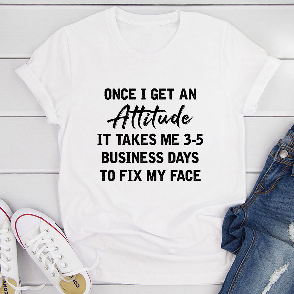 Once I Get An Attitude T-Shirt-15